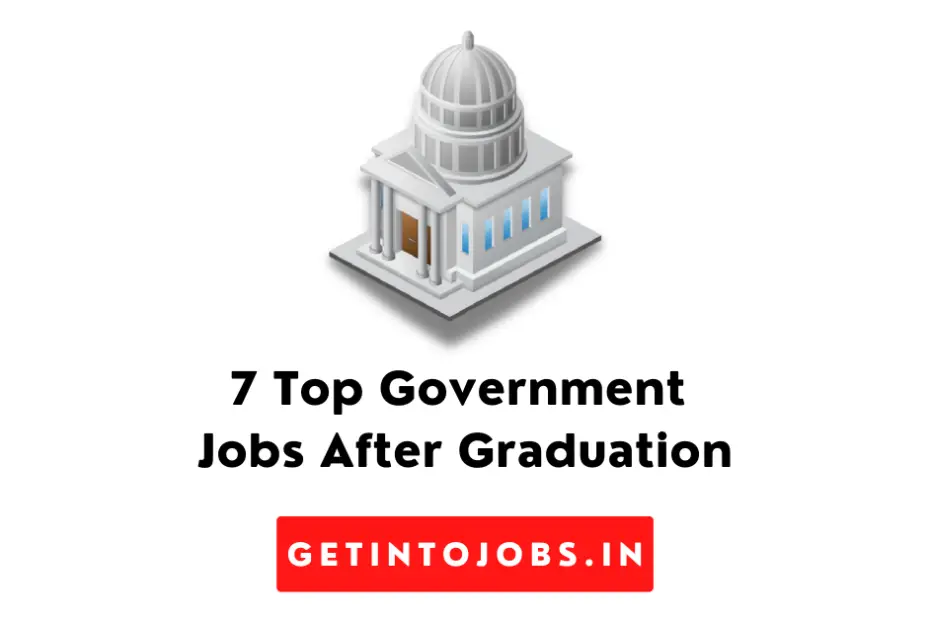 7 Top Government Jobs After Graduation