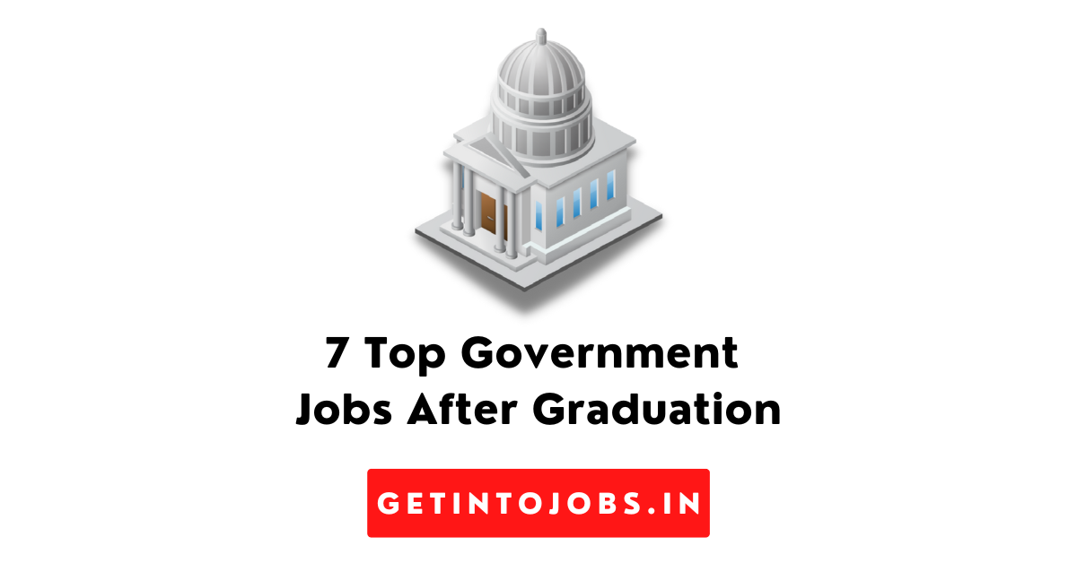 7 Top Government Jobs After Graduation