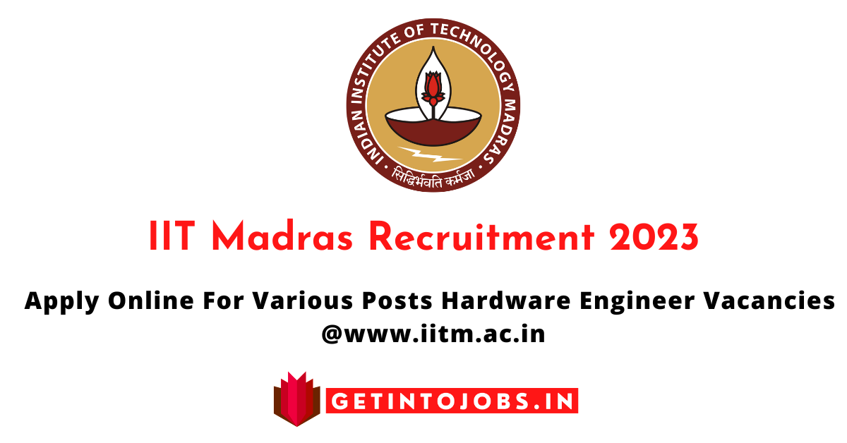 IIT Madras Recruitment 2023 - Apply Online For Various Posts Hardware Engineer Vacancies
