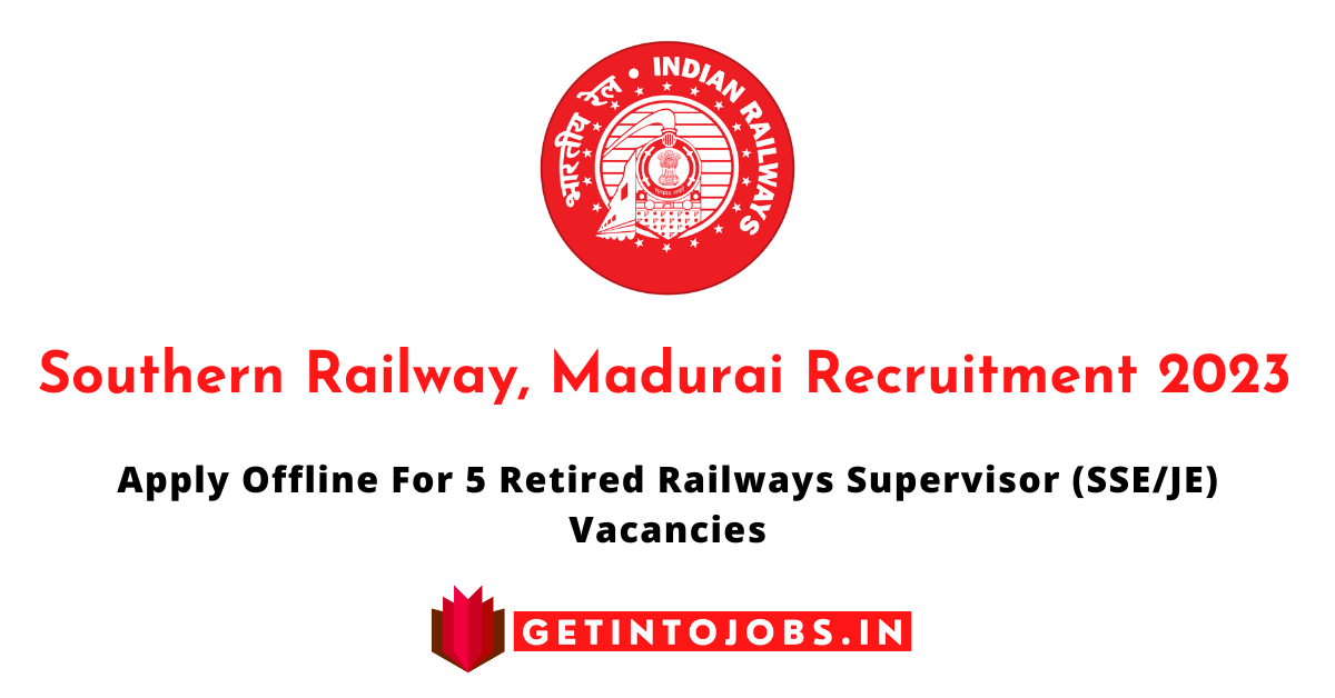 Southern Railway, Madurai Recruitment 2023 – Apply Offline For 5 Retired Railways Supervisor (SSE/JE) Vacancies