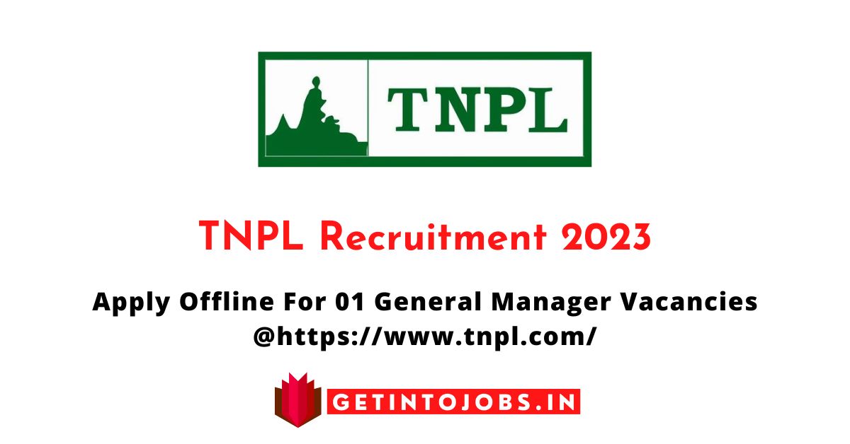 TNPL Recruitment 2023 Apply Offline For 01 General Manager Vacancies