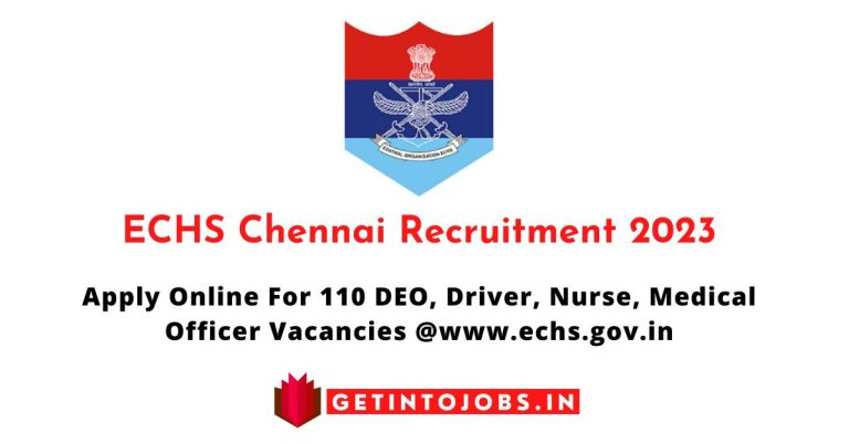 ECHS Chennai Recruitment 2023 Apply Online For 110 DEO, Driver, Nurse, Medical Officer Vacancies